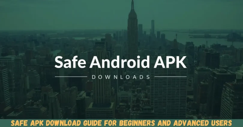 safe apk download guide for beginners and advanced users